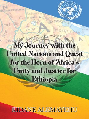 cover image of My Journey with the United Nations and Quest for the Horn of Africa's Unity and Justice for Ethiopia